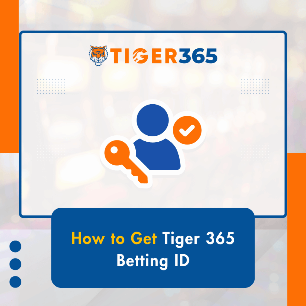 How to Get Tiger 365 Betting ID