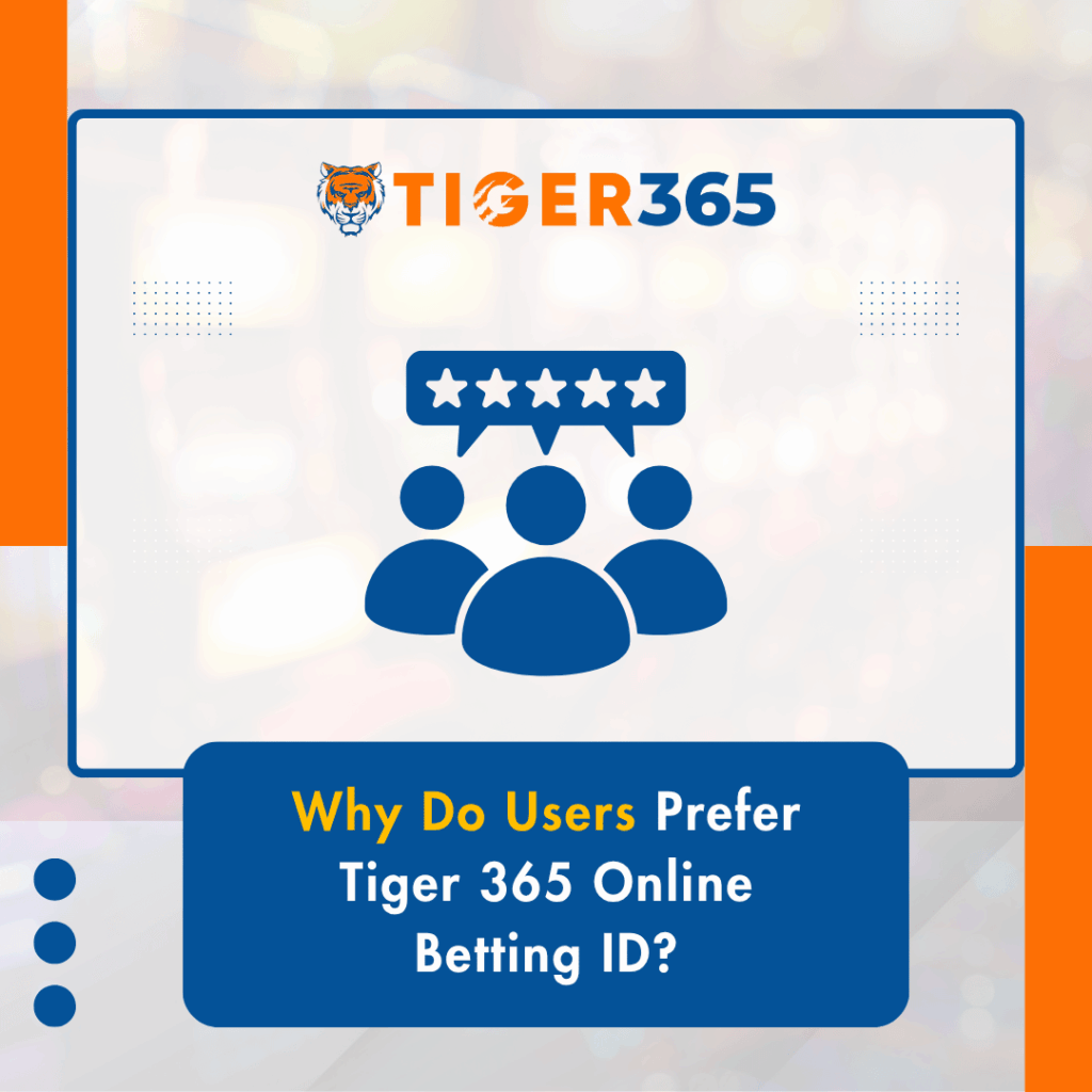 Why Do Users Prefer Tiger 365 Online Betting ID?