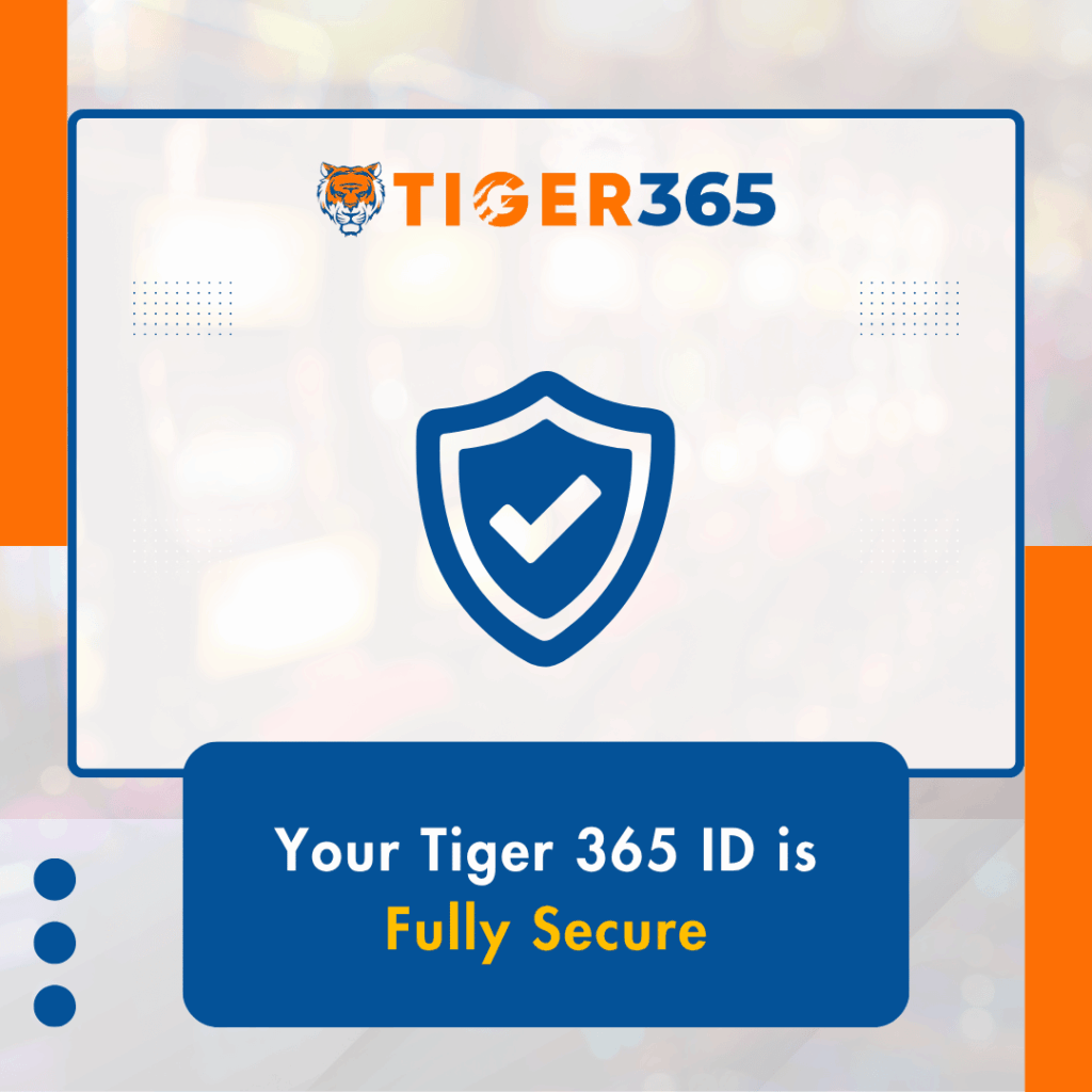 Your Tiger 365 ID is Fully Secure
