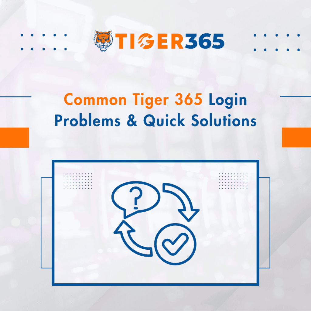 Common Tiger 365 Login Problems & Quick Solutions