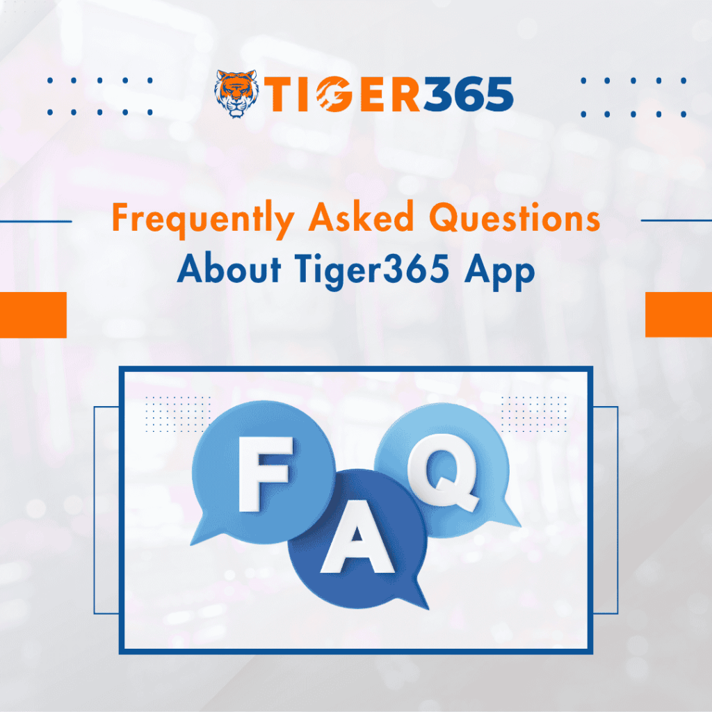 Tiger365 App FAQS