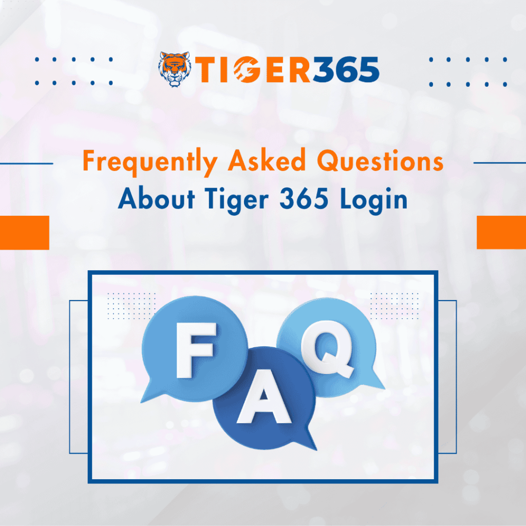 Frequently Asked Questions About Tiger 365 Login