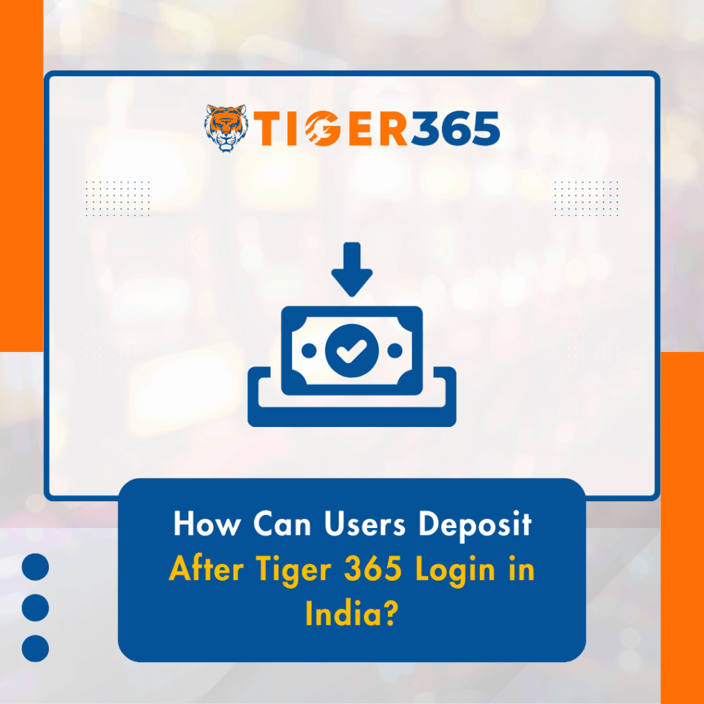 How Can Users Deposit After Tiger 365 Login in India?