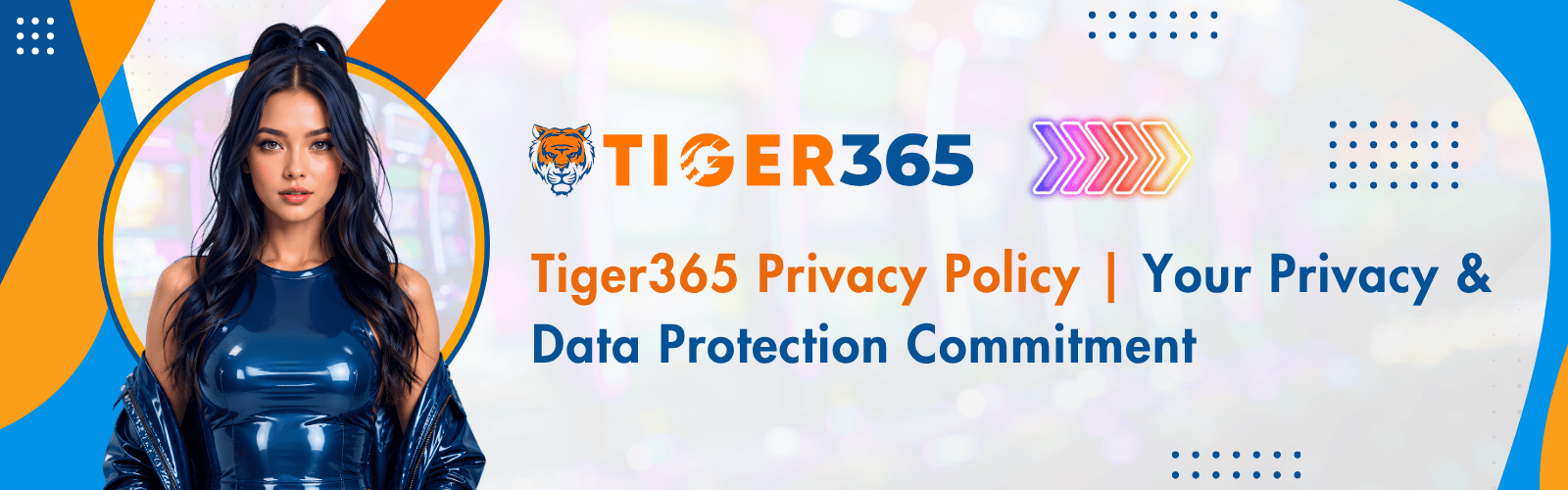 Tiger365 Privacy Policy Your Privacy & Data Protection Commitment