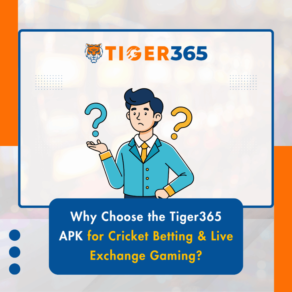 Why Choose the Tiger365 APK for Cricket Betting & Live Exchange Gaming?