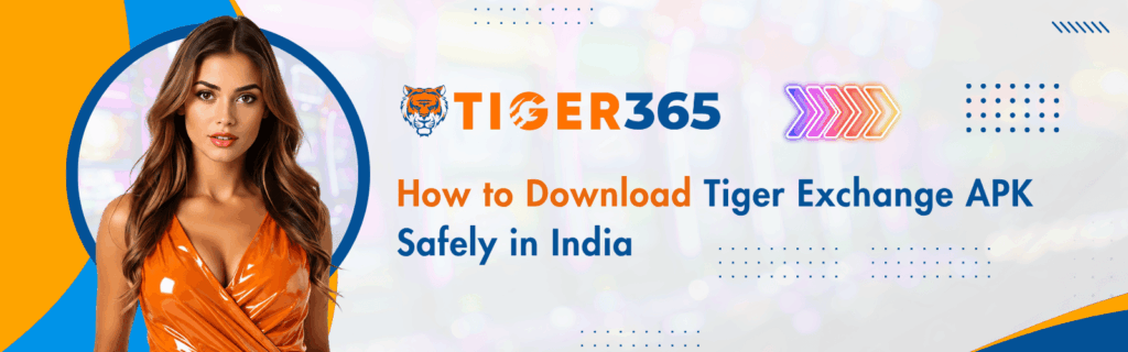 How to Download Tiger Exchange APK Safely in India