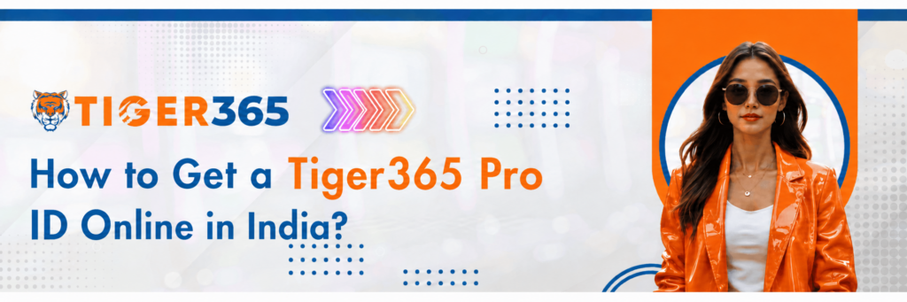 How to Get a Tiger365 Pro ID Online in India