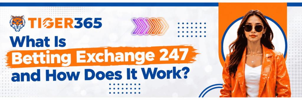 What Is Betting Exchange 247 and How Does It Work